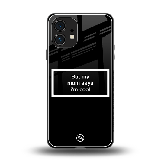 mom says i'm cool black back phone cover | glass case for nothing phone 1