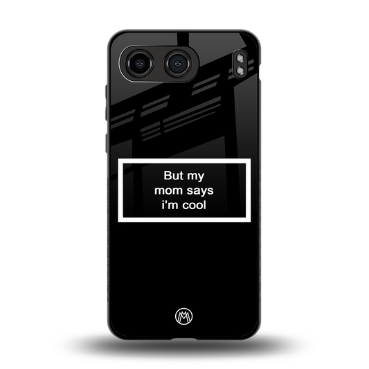 mom says i'm cool black back phone cover | glass case for oneplus nord 4