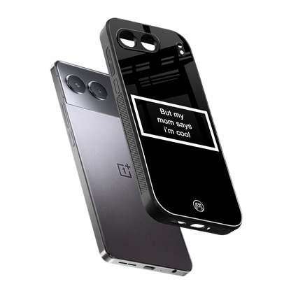 mom says i'm cool black back phone cover | glass case for oneplus nord 4