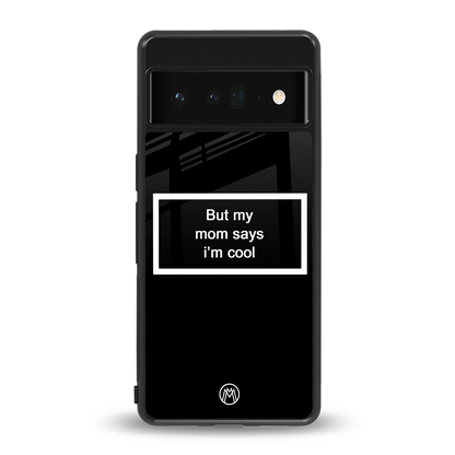 mom says i'm cool black back phone cover | glass case for google pixel 6 pro