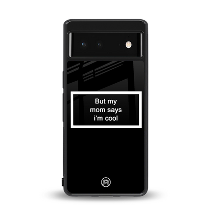 mom says i'm cool black back phone cover | glass case for Google Pixel 6A