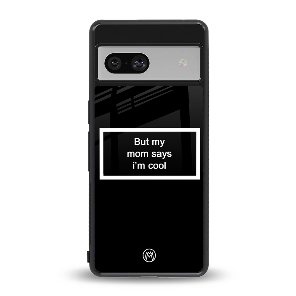 mom says i'm cool black back phone cover | glass case for Google Pixel 7A