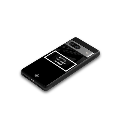 mom says i'm cool black back phone cover | glass case for Google Pixel 7A