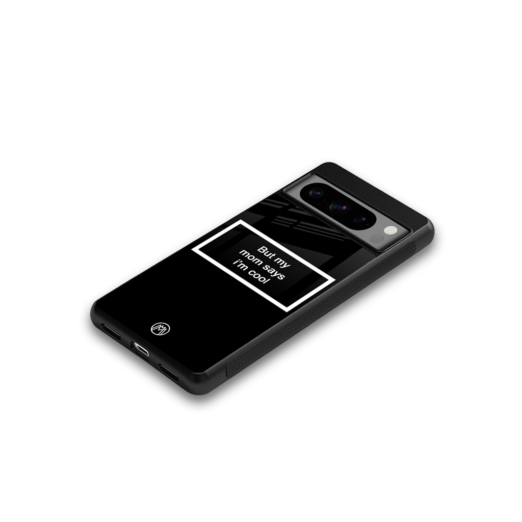 mom says i'm cool black back phone cover | glass case for google pixel 8 pro