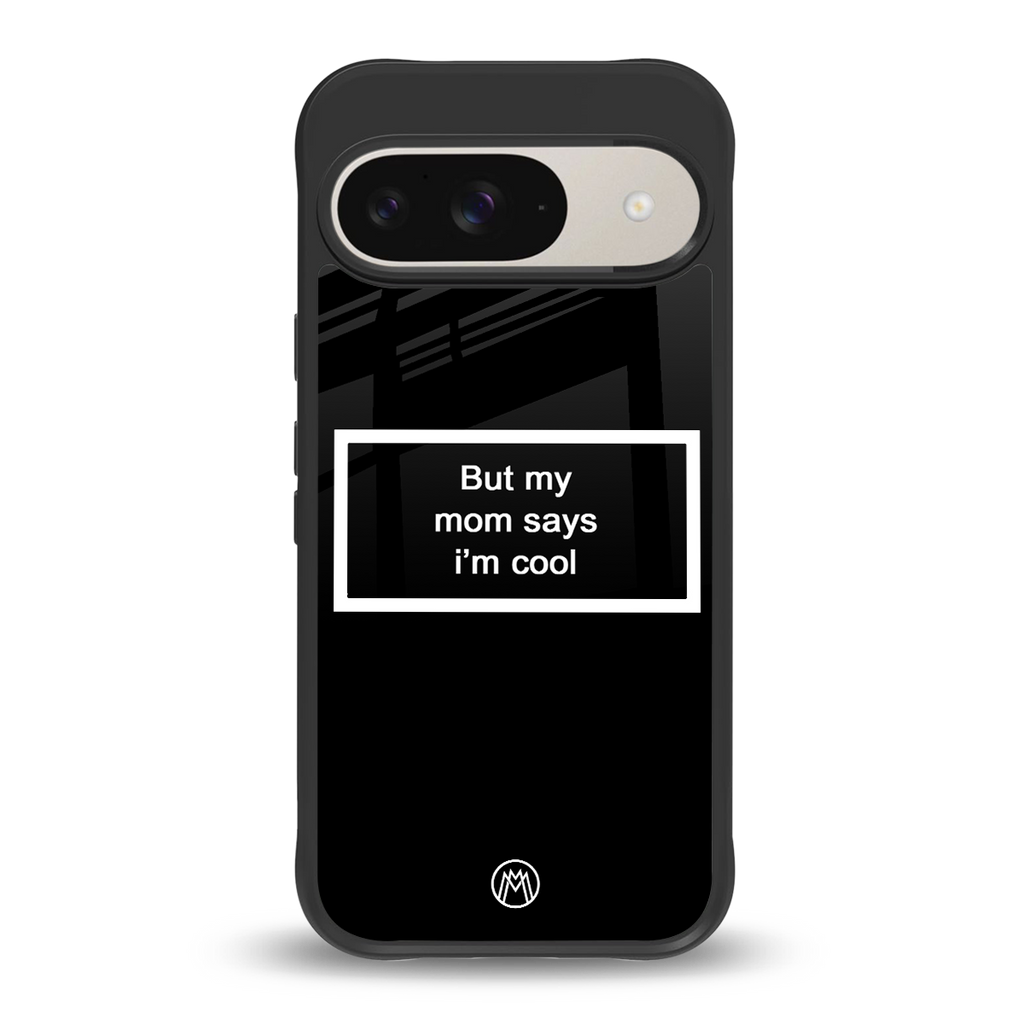 mom says i'm cool black back phone cover | glass case for google pixel 9