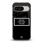mom says i'm cool black back phone cover | glass case for google pixel 9