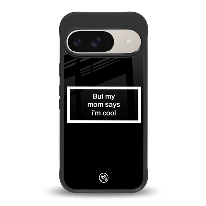 mom says i'm cool black back phone cover | glass case for google pixel 9