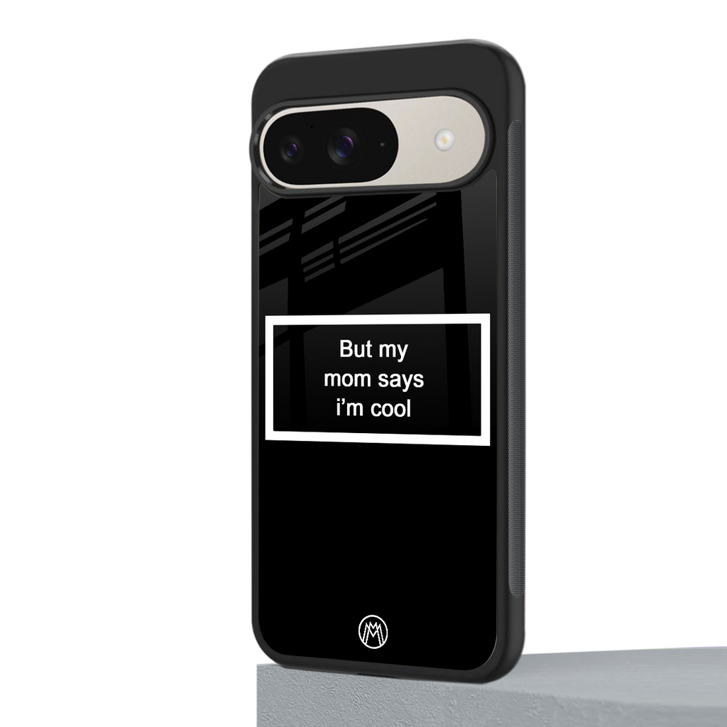 mom says i'm cool black back phone cover | glass case for google pixel 9