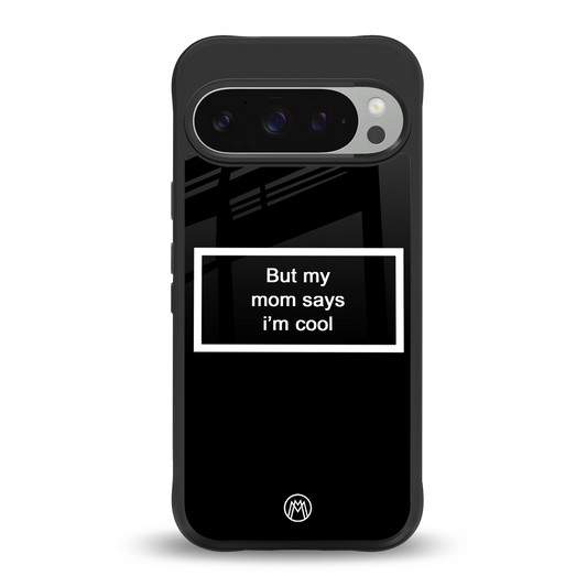 mom says i'm cool black back phone cover | glass case for google pixel 9 pro xl