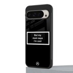 mom says i'm cool black back phone cover | glass case for google pixel 9 pro xl
