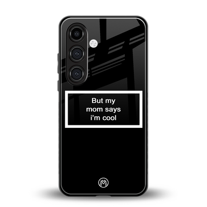 mom says i'm cool black back phone cover | glass case for samsung galaxy s24 fe
