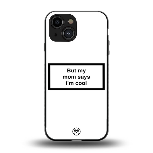 mom says i'm cool white back phone cover | glass case for iphone 13 mini