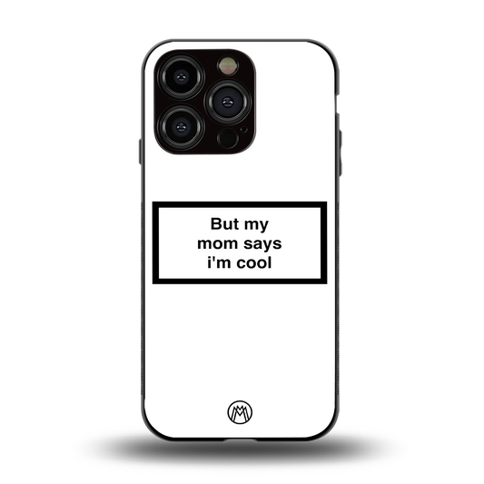 mom says i'm cool white back phone cover | glass case for iphone 14 pro