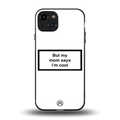mom says i'm cool white back phone cover | glass case for iphone 15
