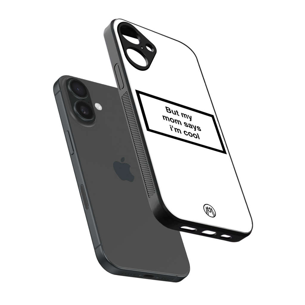 mom says i'm cool white back phone cover | glass case for iphone 16 plus