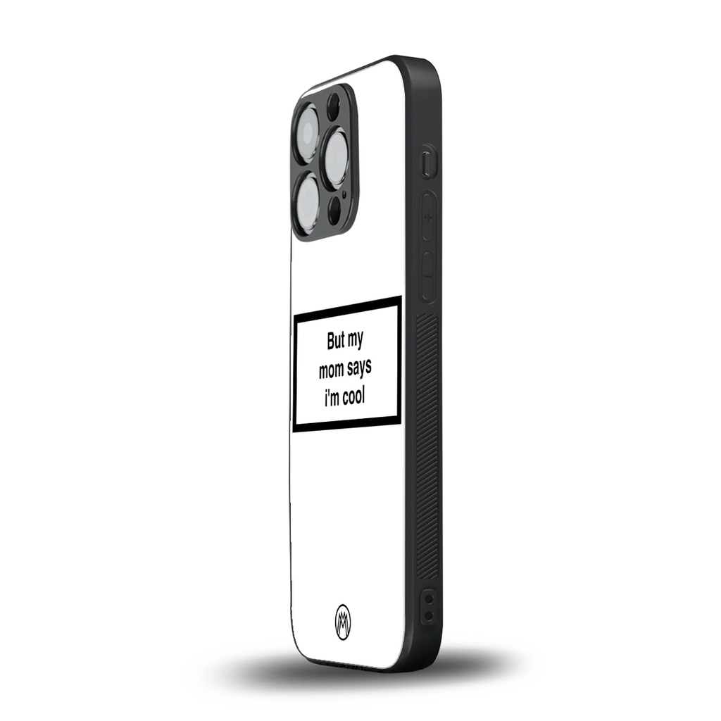 mom says i'm cool white back phone cover | glass case for iphone 16 pro