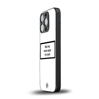 mom says i'm cool white back phone cover | glass case for iphone 16 pro