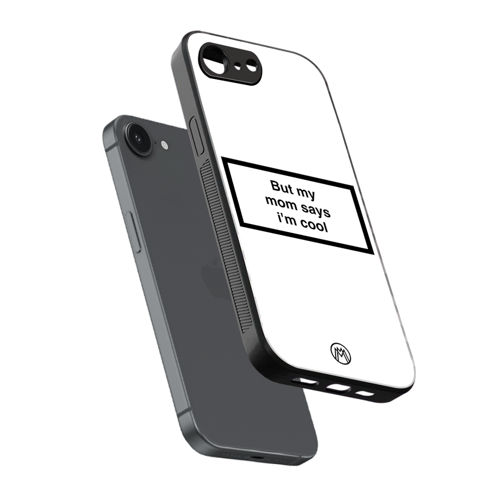 mom says i'm cool white back phone cover | glass case for iphone 16e