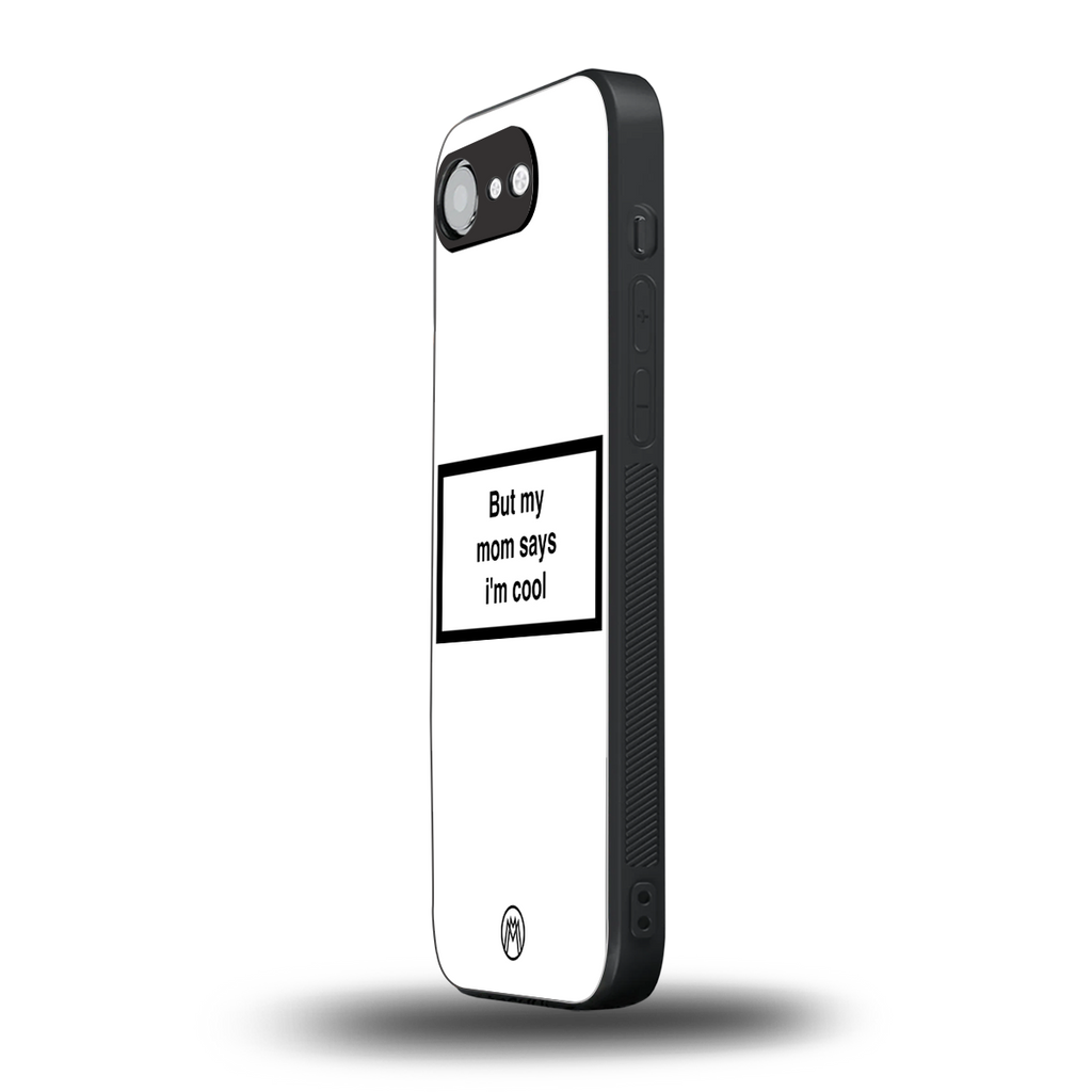 mom says i'm cool white back phone cover | glass case for iphone 16e