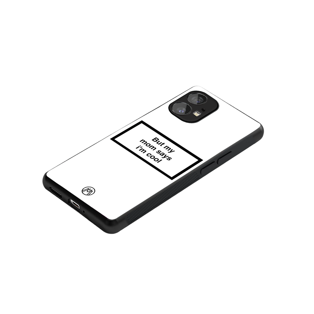 mom says i'm cool white back phone cover | glass case for nothing phone 1