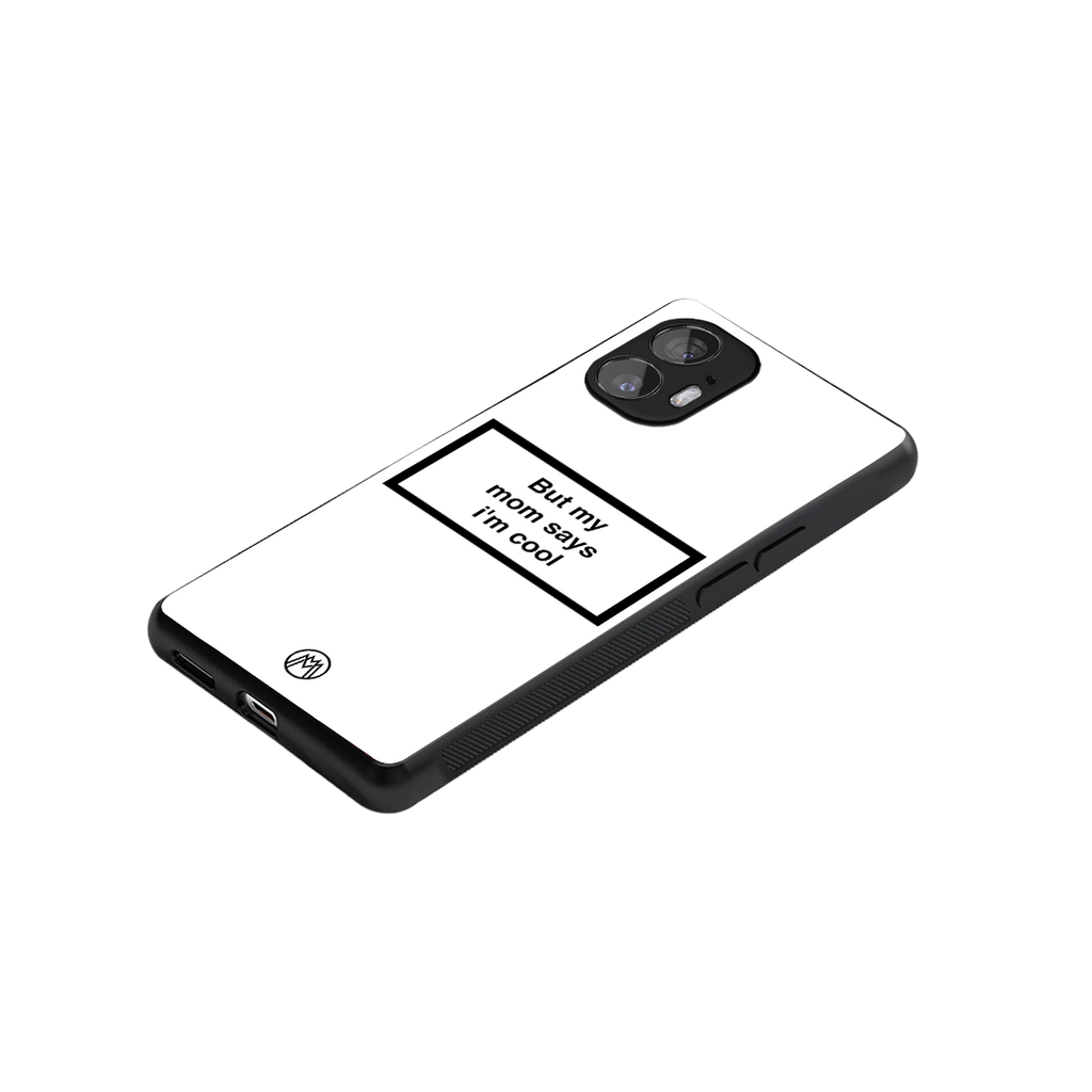 mom says i'm cool white back phone cover | glass case for nothing phone 2