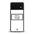 mom says i'm cool white back phone cover | glass case for google pixel 6 pro