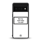 mom says i'm cool white back phone cover | glass case for google pixel 6 pro