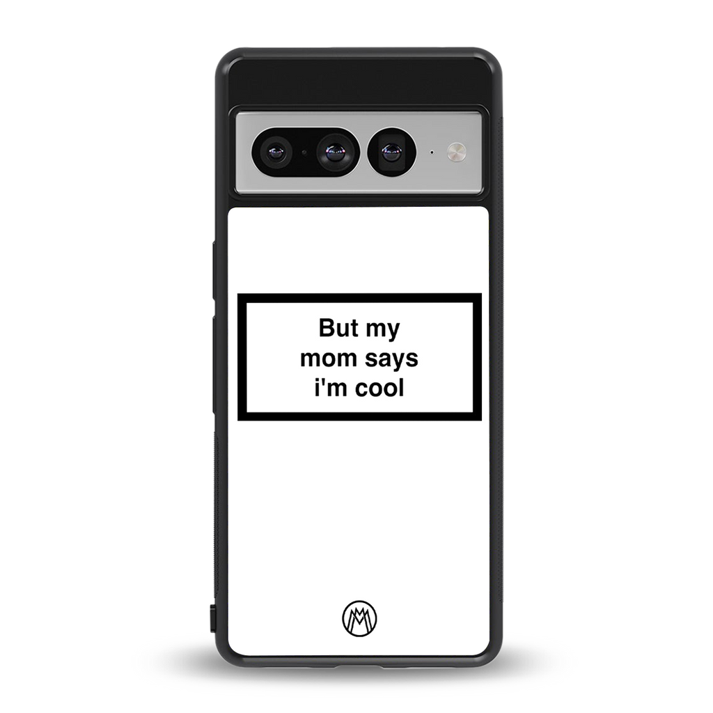 mom says i'm cool white back phone cover | glass case for google pixel 7 pro