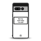 mom says i'm cool white back phone cover | glass case for google pixel 7 pro