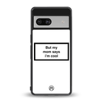 mom says i'm cool white back phone cover | glass case for Google Pixel 7
