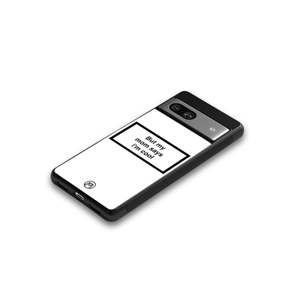 mom says i'm cool white back phone cover | glass case for Google Pixel 7