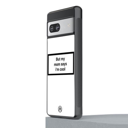 mom says i'm cool white back phone cover | glass case for Google Pixel 7A