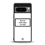 mom says i'm cool white back phone cover | glass case for google pixel 8 pro