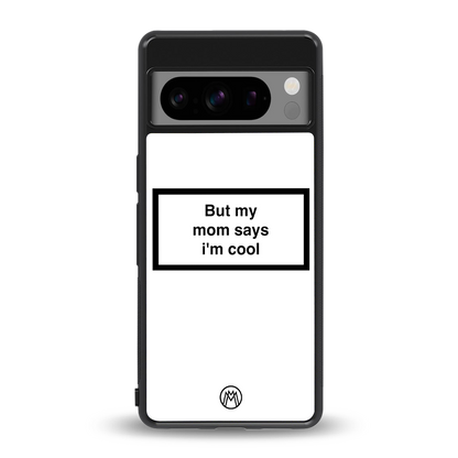 mom says i'm cool white back phone cover | glass case for google pixel 8 pro