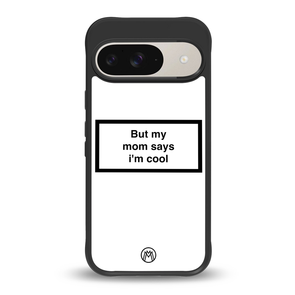 mom says i'm cool white back phone cover | glass case for google pixel 9