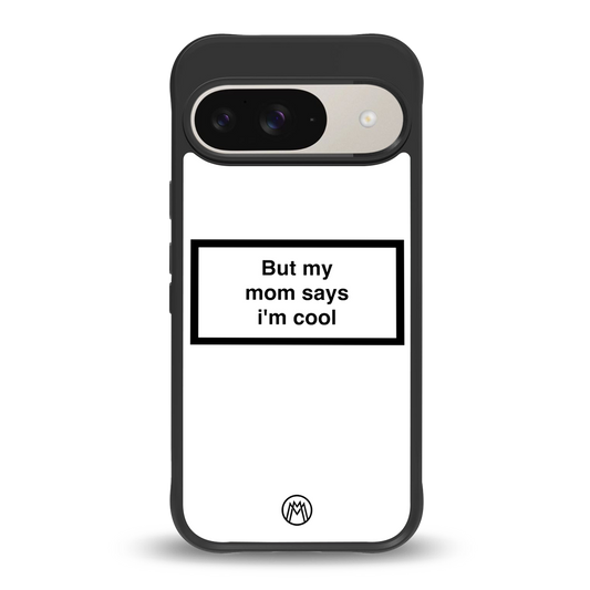 mom says i'm cool white back phone cover | glass case for google pixel 9