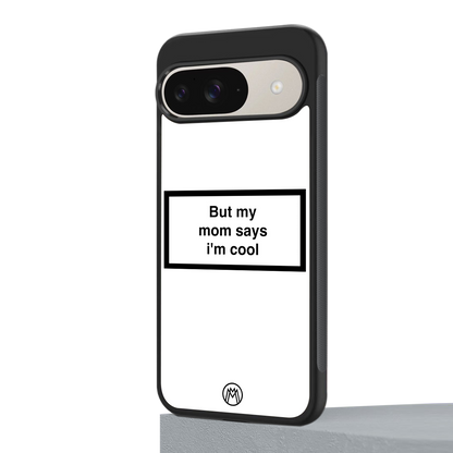 mom says i'm cool white back phone cover | glass case for google pixel 9