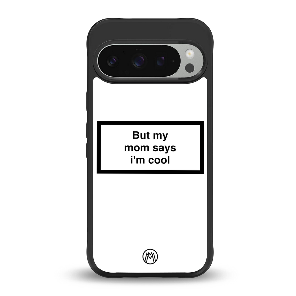 mom says i'm cool white back phone cover | glass case for google pixel 9 pro