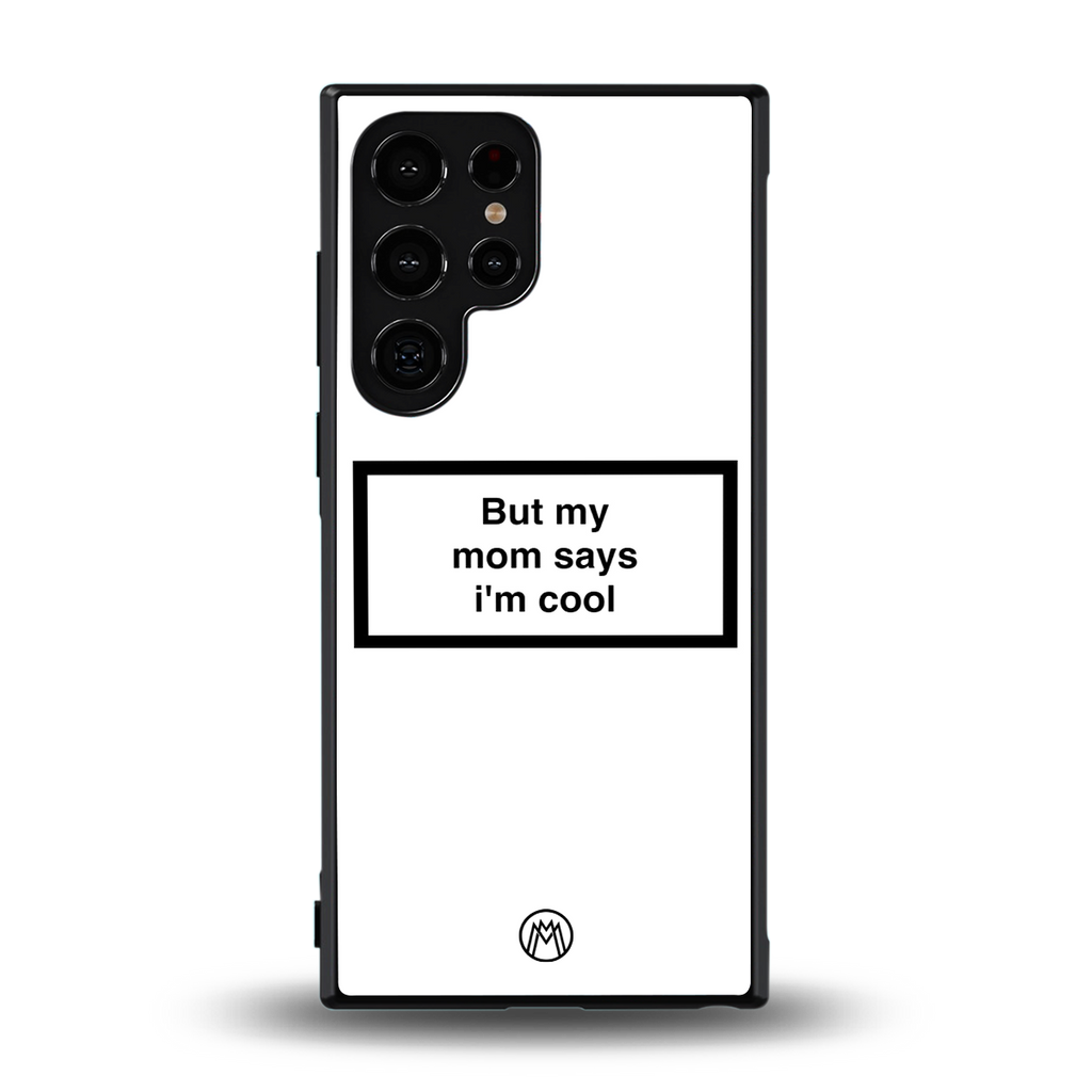 mom says i'm cool white back phone cover | glass case for samsung galaxy s23 ultra