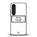 mom says i'm cool white back phone cover | glass case for samsung galaxy s24 plus