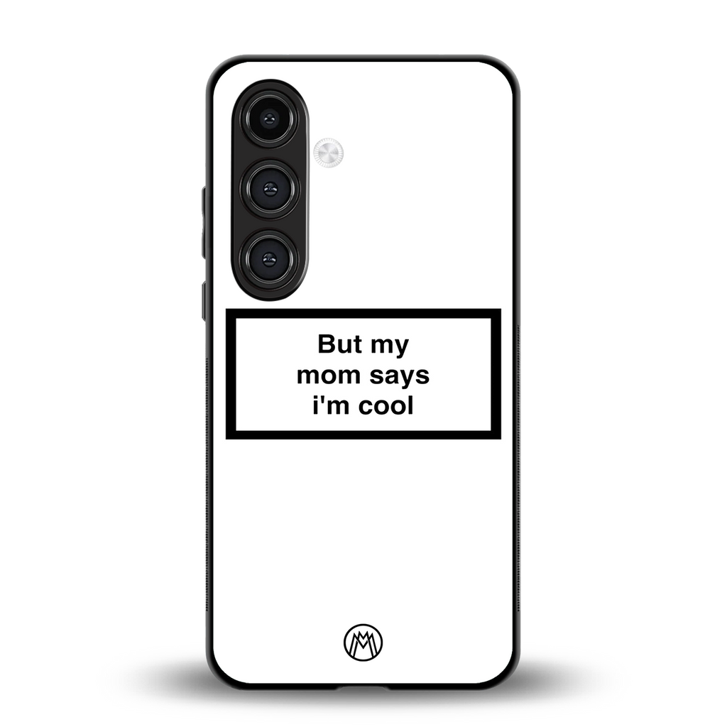 mom says i'm cool white back phone cover | glass case for samsung galaxy s24 fe