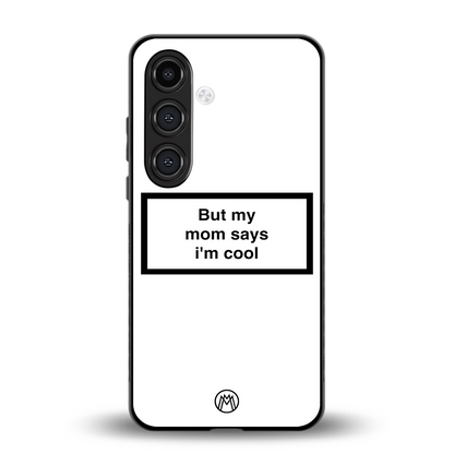 mom says i'm cool white back phone cover | glass case for samsung galaxy s24 fe