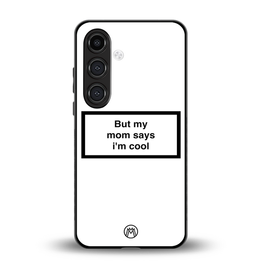 mom says i'm cool white back phone cover | glass case for samsung galaxy s24 fe
