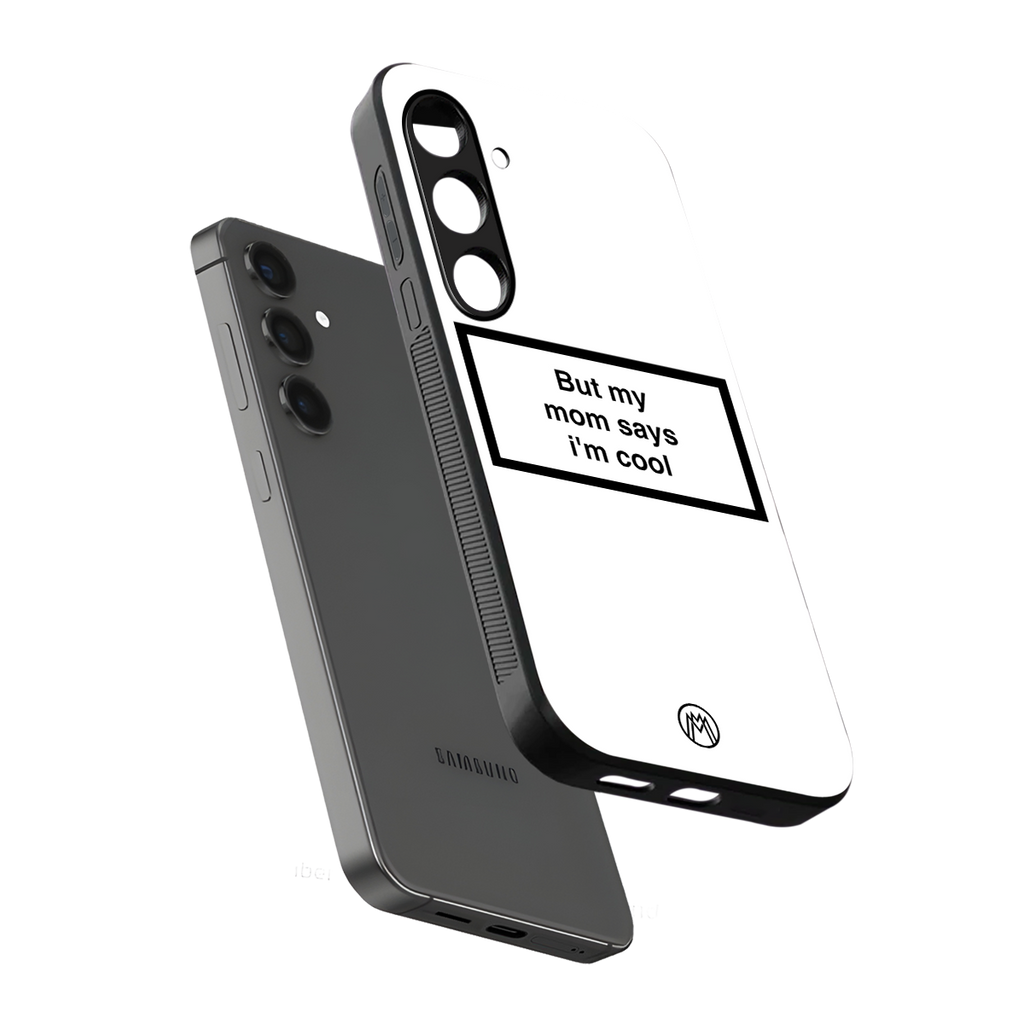 mom says i'm cool white back phone cover | glass case for samsung galaxy s24