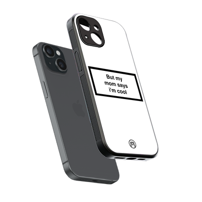 mom says i'm cool white back phone cover | glass case for iphone 15