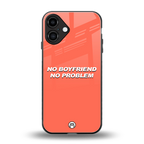 no boyfriend no problem back phone cover | glass case for iphone 16 plus