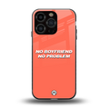 no boyfriend no problem back phone cover | glass case for iphone 16 pro