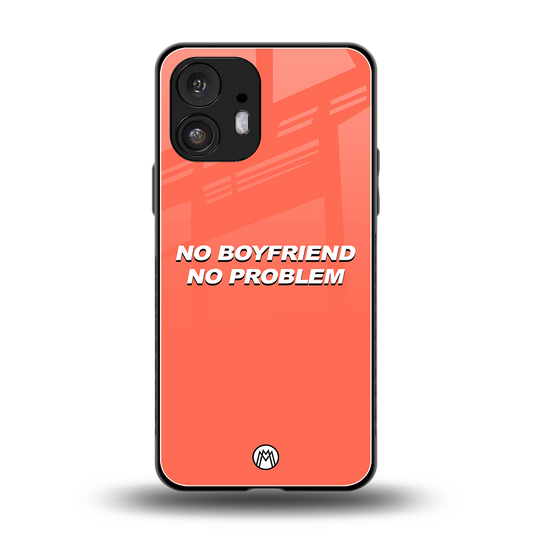 no boyfriend no problem back phone cover | glass case for nothing phone 2