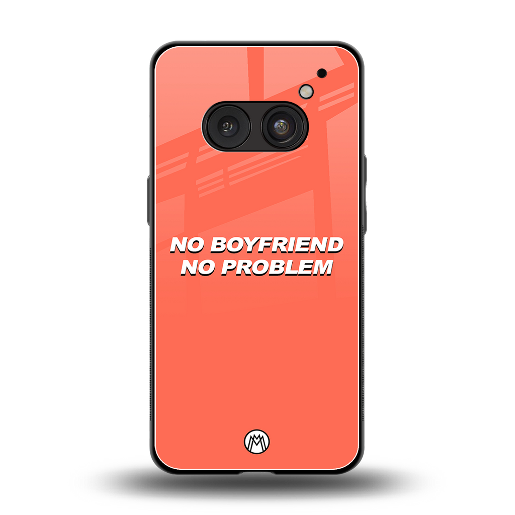 no boyfriend no problem back phone cover | glass case for nothing phone 2a