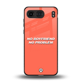 no boyfriend no problem back phone cover | glass case for oneplus nord 4